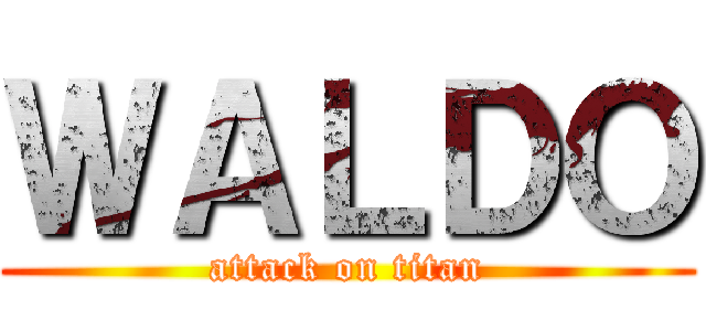 ＷＡＬＤＯ (attack on titan)