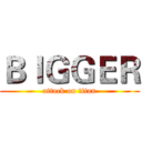 ＢＩＧＧＥＲ (attack on titan)