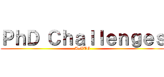 ＰｈＤ Ｃｈａｌｌｅｎｇｅｓ (AoTTG)