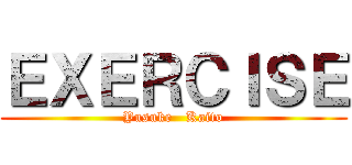 ＥＸＥＲＣＩＳＥ (Yusuke   Kaito)