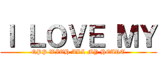 Ｉ ＬＯＶＥ ＭＹ (QPP WITH ALL MY HEART)