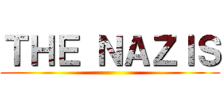 ＴＨＥ ＮＡＺＩＳ ()