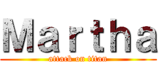 Ｍａｒｔｈａ (attack on titan)