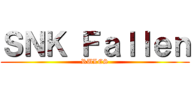 ＳＮＫ Ｆａｌｌｅｎ (RULES)