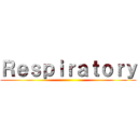 Ｒｅｓｐｉｒａｔｏｒｙ ()