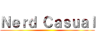 Ｎｅｒｄ Ｃａｓｕａｌ ()