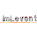 ＩｍＬｅｖｅｎｔ (ImLevent, a massive cunt)