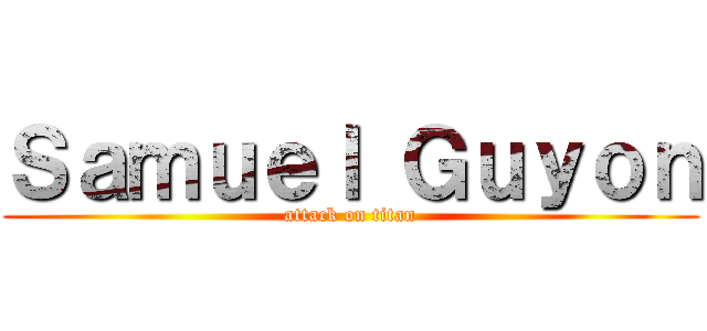 Ｓａｍｕｅｌ Ｇｕｙｏｎ (attack on titan)
