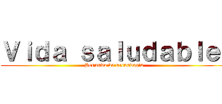 Ｖｉｄａ ｓａｌｕｄａｂｌｅ  (Segundo de secundaria )