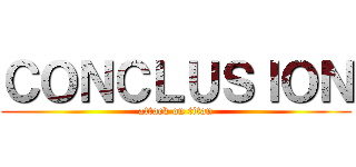 ＣＯＮＣＬＵＳＩＯＮ (attack on titan)