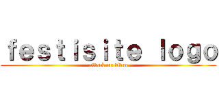 ｆｅｓｔｉｓｉｔｅ ｌｏｇｏ (attack on titan)