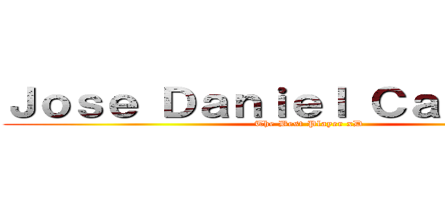 Ｊｏｓｅ Ｄａｎｉｅｌ Ｃａｐｒｉｌｅｓ (The Best Player xD)