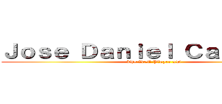 Ｊｏｓｅ Ｄａｎｉｅｌ Ｃａｐｒｉｌｅｓ (The Best Player xD)