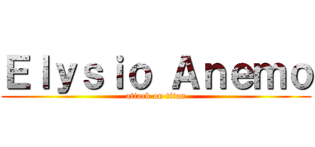 Ｅｌｙｓｉｏ Ａｎｅｍｏ (attack on titan)