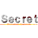 Ｓｅｃｒｅｔ (Wanna know the secret?)