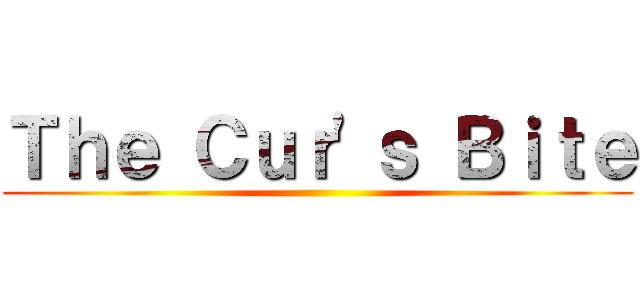 Ｔｈｅ Ｃｕｒ'ｓ Ｂｉｔｅ ()