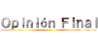 Ｏｐｉｎｉóｎ Ｆｉｎａｌ ()