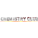 ＣＨＥＭＩＳＴＲＹ ＣＬＵＢ (come)