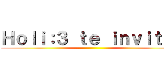 Ｈｏｌｉ：３ ｔｅ ｉｎｖｉｔｏ  ()