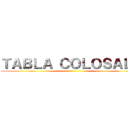 ＴＡＢＬＡ ＣＯＬＯＳＡＬ． ()