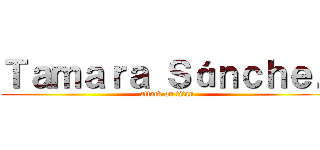 Ｔａｍａｒａ Ｓáｎｃｈｅｚ (attack on titan)