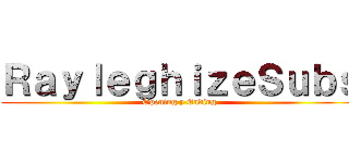 ＲａｙｌｅｇｈｉｚｅＳｕｂｓ (Opening y Ending)