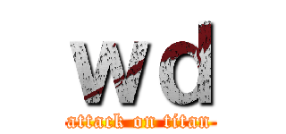 ｗｄ (attack on titan)