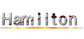 Ｈａｍｉｌｔｏｎ  (attack on titan)