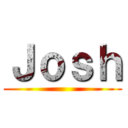 Ｊｏｓｈ ()