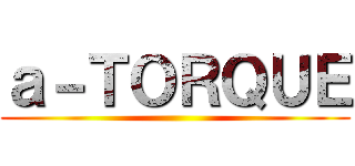 ａ－ＴＯＲＱＵＥ ()