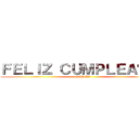 ＦＥＬＩＺ ＣＵＭＰＬＥＡÑＯＳ (SALMA)