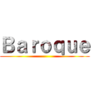 Ｂａｒｏｑｕｅ ()