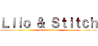 Ｌｉｌｏ ＆ Ｓｔｉｔｃｈ (attack on titan)