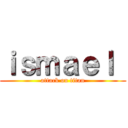 ｉｓｍａｅｌ  (attack on titan)