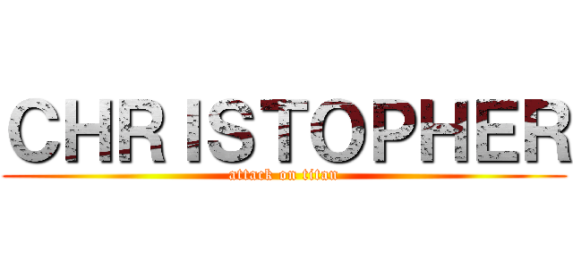 ＣＨＲＩＳＴＯＰＨＥＲ (attack on titan)