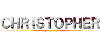 ＣＨＲＩＳＴＯＰＨＥＲ (attack on titan)