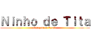 Ｎｉｎｈｏ ｄｅ Ｔｉｔａ (Shingeki no Kyojin)