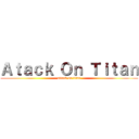 Ａｔａｃｋ Ｏｎ Ｔｉｔａｎ (attack on titan)