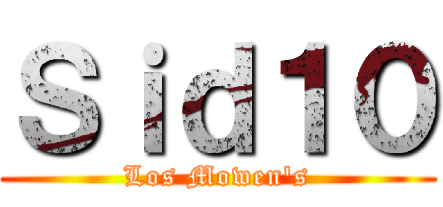 Ｓｉｄ１０ (Los Mowen's)