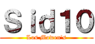 Ｓｉｄ１０ (Los Mowen's)