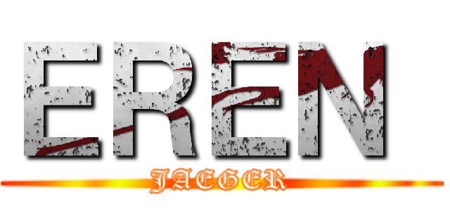 ＥＲＥＮ  (JAEGER)