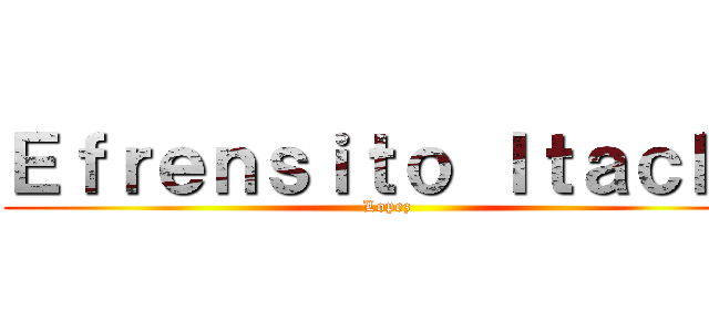 Ｅｆｒｅｎｓｉｔｏ Ｉｔａｃｈｉ (Lopez)