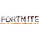ＦＯＲＴＮＩＴＥ (attack on fortnite)