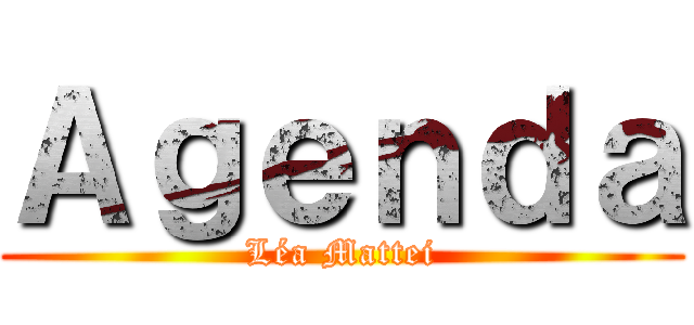 Ａｇｅｎｄａ (Léa Mattei)