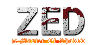 ＺＥＤ (The Master Of Shadows)