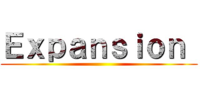 Ｅｘｐａｎｓｉｏｎ  ()