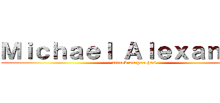 Ｍｉｃｈａｅｌ Ａｌｅｘａｎｄｅｒ (attack on peaches)