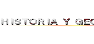 ＨＩＳＴＯＲＩＡ Ｙ ＧＥＯＧＲＡＦＩＡ ()