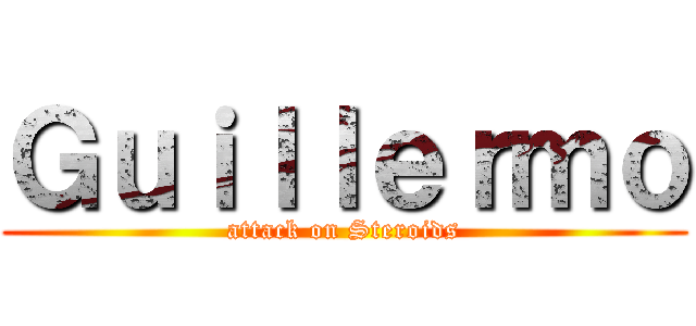 Ｇｕｉｌｌｅｒｍｏ (attack on Steroids)