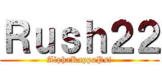 Ｒｕｓｈ２２ (AlphaKappaPsi)